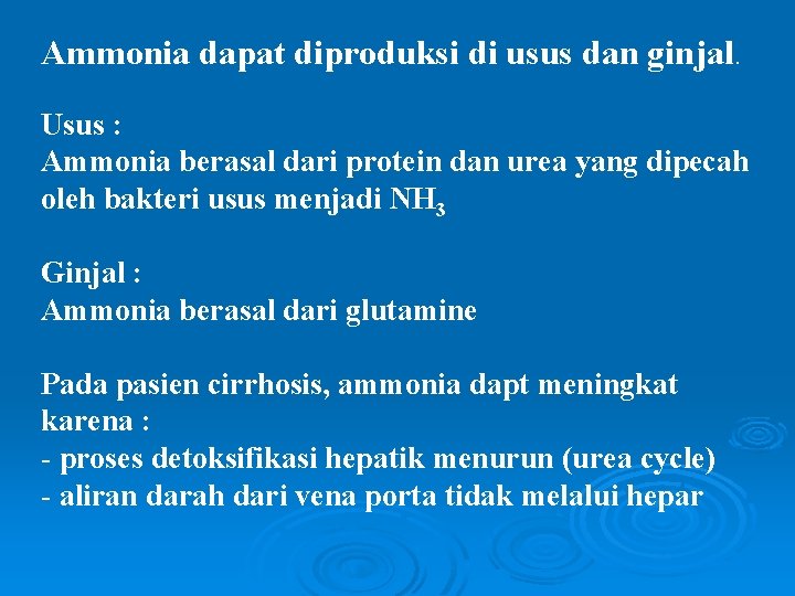 Ammonia dapat diproduksi di usus dan ginjal. Usus : Ammonia berasal dari protein dan
