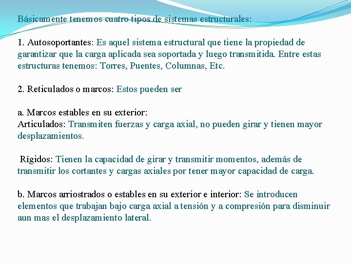 Básicamente tenemos cuatro tipos de sistemas estructurales: 1. Autosoportantes: Es aquel sistema estructural que