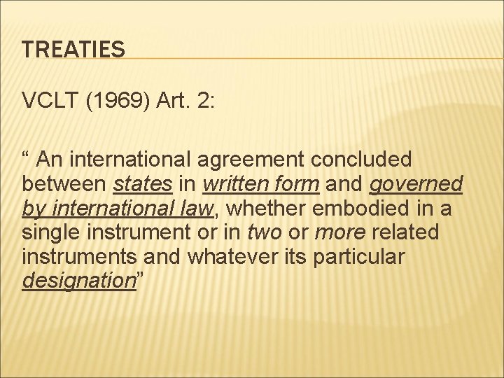 TREATIES VCLT (1969) Art. 2: “ An international agreement concluded between states in written