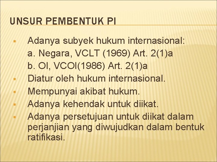 UNSUR PEMBENTUK PI § § § Adanya subyek hukum internasional: a. Negara, VCLT (1969)