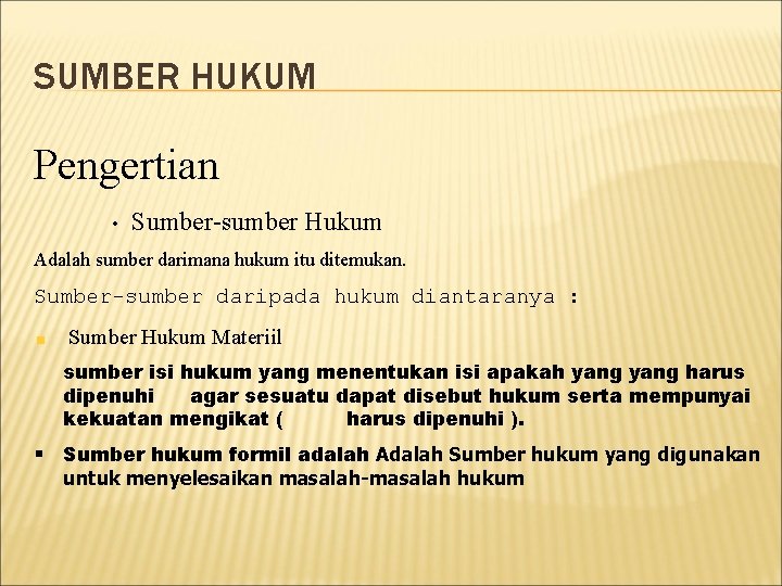 SUMBER HUKUM Pengertian • Sumber-sumber Hukum Adalah sumber darimana hukum itu ditemukan. Sumber-sumber daripada