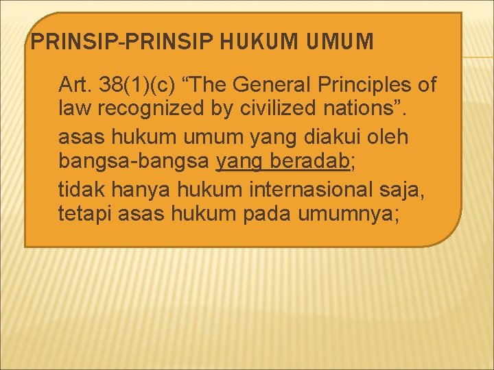 PRINSIP-PRINSIP HUKUM UMUM 1. 2. Art. 38(1)(c) “The General Principles of law recognized by