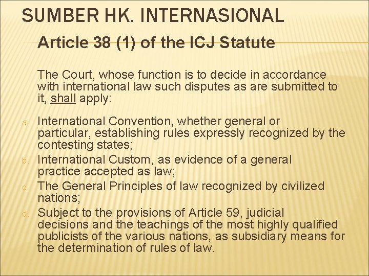 SUMBER HK. INTERNASIONAL Article 38 (1) of the ICJ Statute The Court, whose function