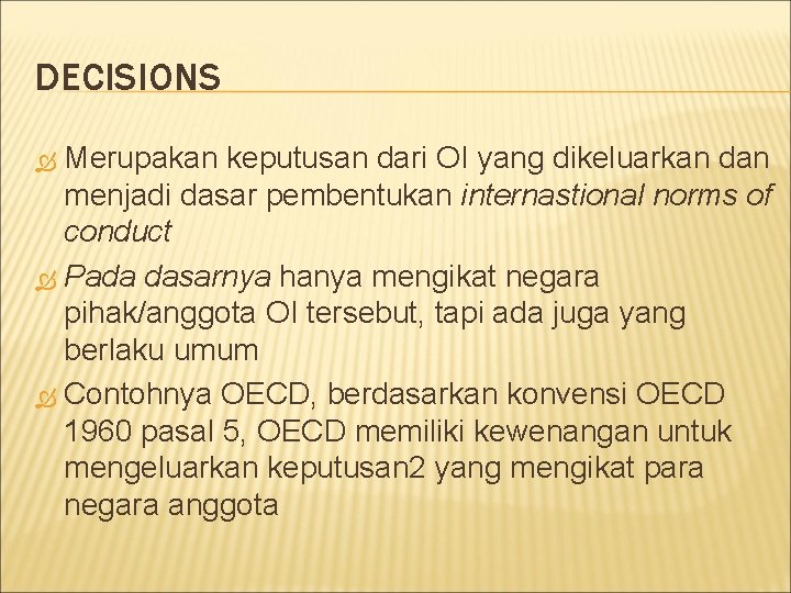 DECISIONS Merupakan keputusan dari OI yang dikeluarkan dan menjadi dasar pembentukan internastional norms of