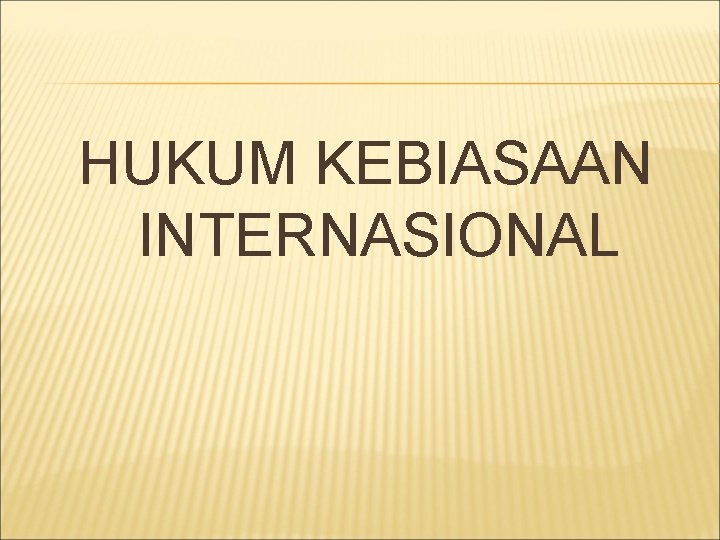 HUKUM KEBIASAAN INTERNASIONAL 