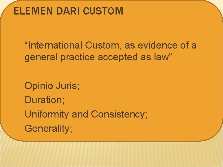 ELEMEN DARI CUSTOM “International Custom, as evidence of a general practice accepted as law”
