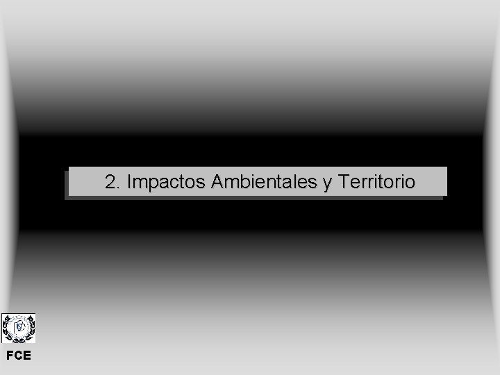 2. Impactos Ambientales y Territorio FCE 2. Impactos Ambientales y Territorio FCE