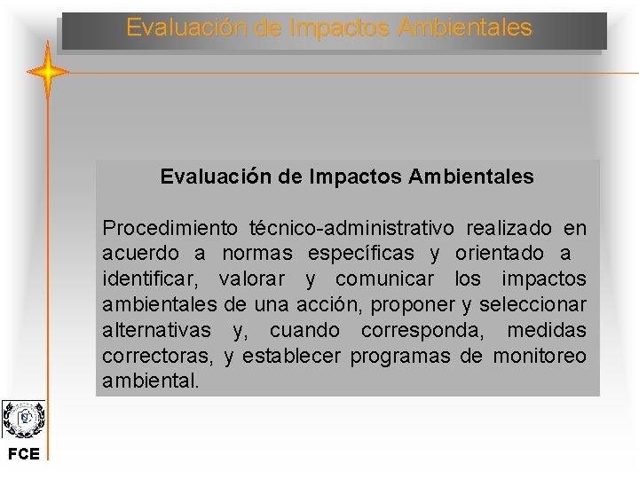 Evaluación de Impactos Ambientales Procedimiento técnico-administrativo realizado en acuerdo a normas específicas y orientado