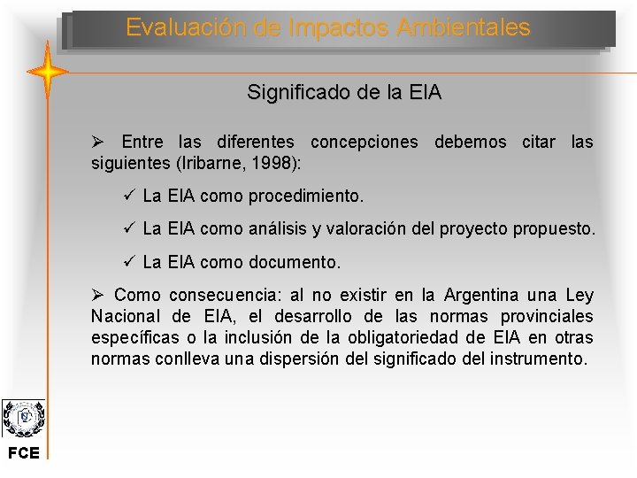 Evaluación de Impactos Ambientales Significado de la EIA Ø Entre las diferentes concepciones debemos