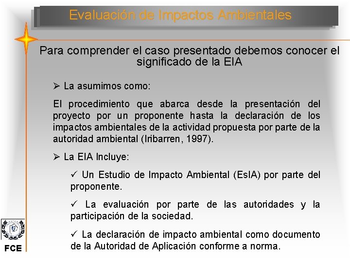 Evaluación de Impactos Ambientales Para comprender el caso presentado debemos conocer el significado de