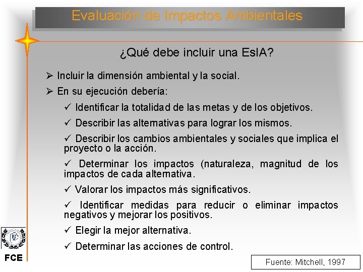 Evaluación de Impactos Ambientales ¿Qué debe incluir una Es. IA? Ø Incluir la dimensión Evaluación de Impactos Ambientales ¿Qué debe incluir una Es. IA? Ø Incluir la dimensión