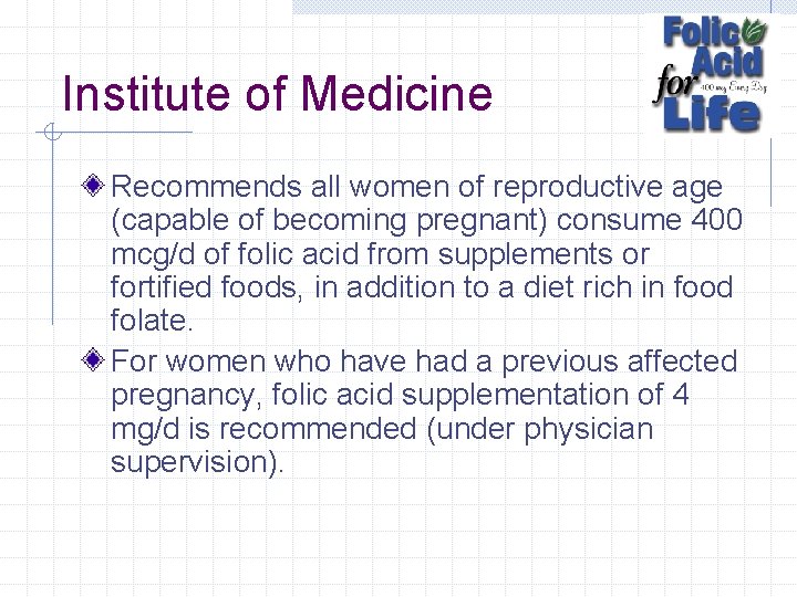 Institute of Medicine Recommends all women of reproductive age (capable of becoming pregnant) consume