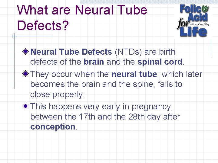 What are Neural Tube Defects? Neural Tube Defects (NTDs) are birth defects of the