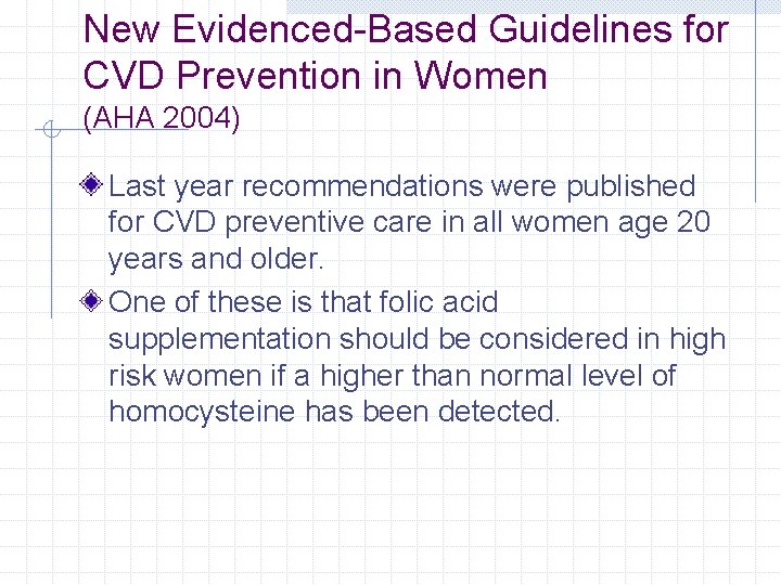New Evidenced-Based Guidelines for CVD Prevention in Women (AHA 2004) Last year recommendations were