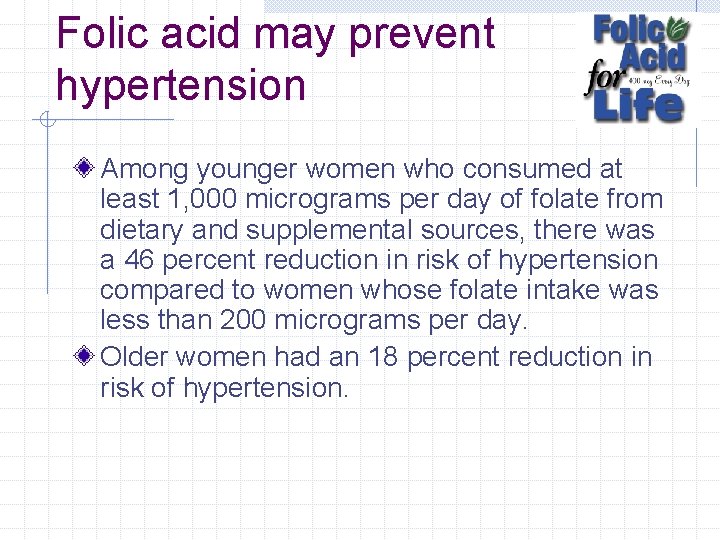 Folic acid may prevent hypertension Among younger women who consumed at least 1, 000