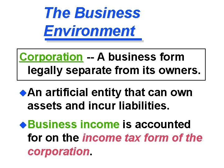 The Business Environment Corporation -- A business form legally separate from its owners. u.