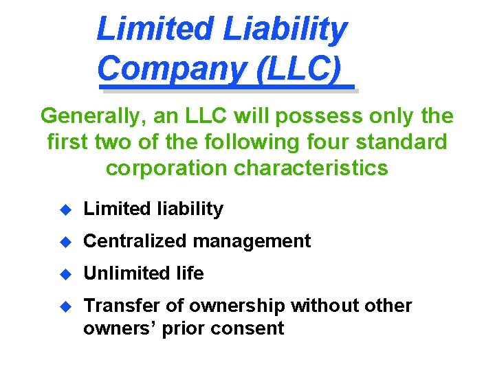 Limited Liability Company (LLC) Generally, an LLC will possess only the first two of