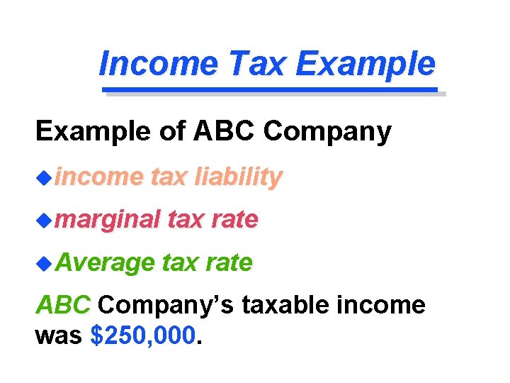 Income Tax Example of ABC Company uincome tax liability umarginal tax rate u. Average