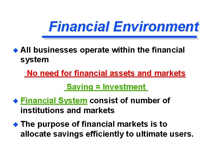 Financial Environment u All businesses operate within the financial system No need for financial