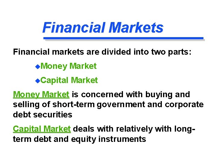 Financial Markets Financial markets are divided into two parts: u. Money Market u. Capital