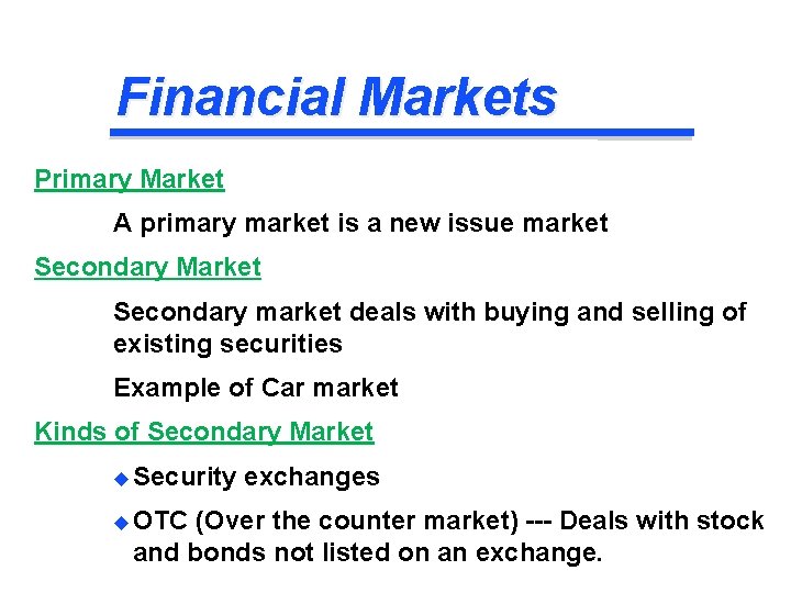 Financial Markets Primary Market A primary market is a new issue market Secondary Market