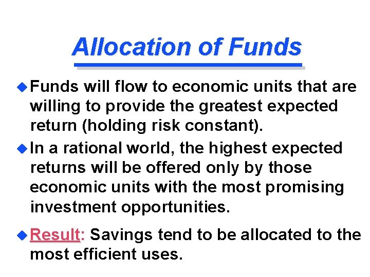 Allocation of Funds u Funds will flow to economic units that are willing to