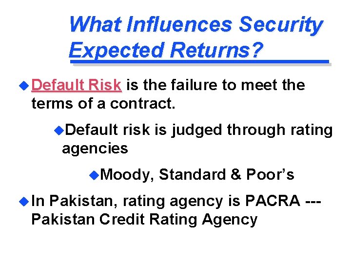 What Influences Security Expected Returns? u Default Risk is the failure to meet the