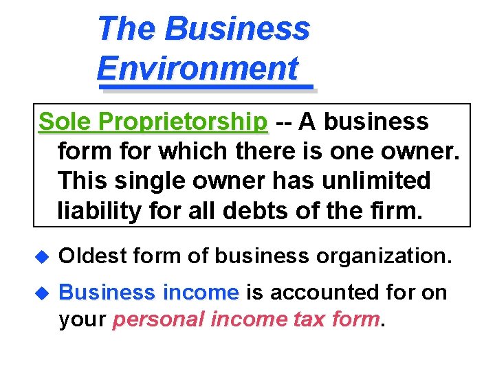 The Business Environment Sole Proprietorship -- A business form for which there is one