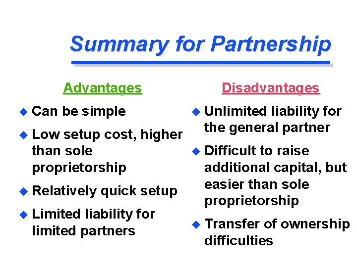Summary for Partnership Advantages u Can be simple u Low setup cost, higher than