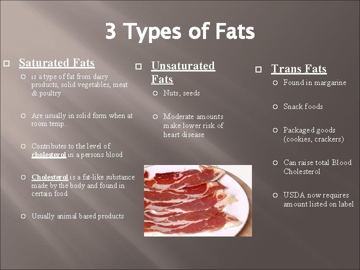 3 Types of Fats Saturated Fats is a type of fat from dairy products,