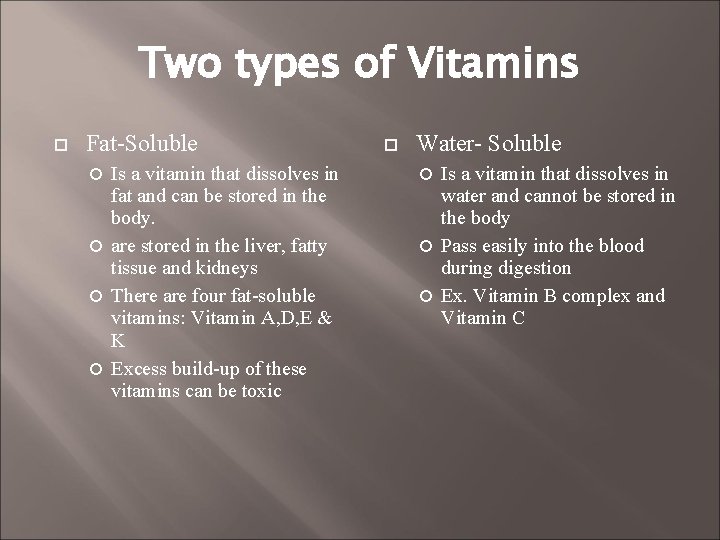 Two types of Vitamins Fat-Soluble Is a vitamin that dissolves in fat and can