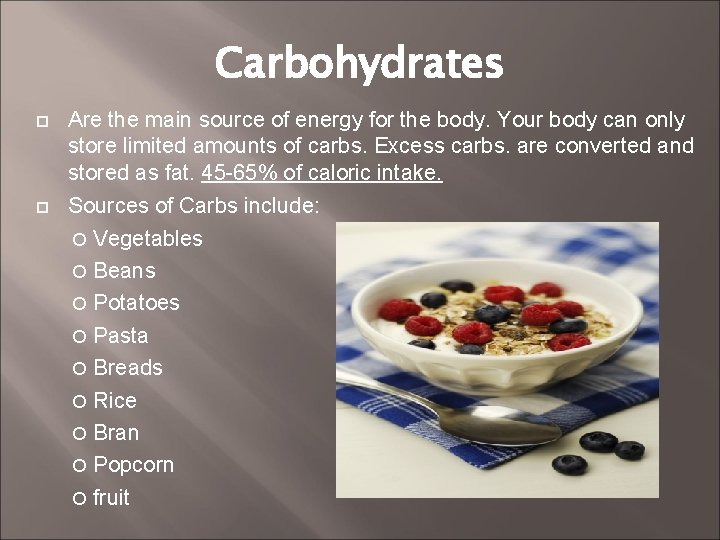 Carbohydrates Are the main source of energy for the body. Your body can only