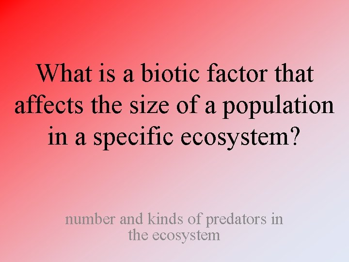 What is a biotic factor that affects the size of a population in a