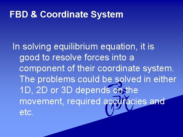 FBD & Coordinate System In solving equilibrium equation, it is good to resolve forces