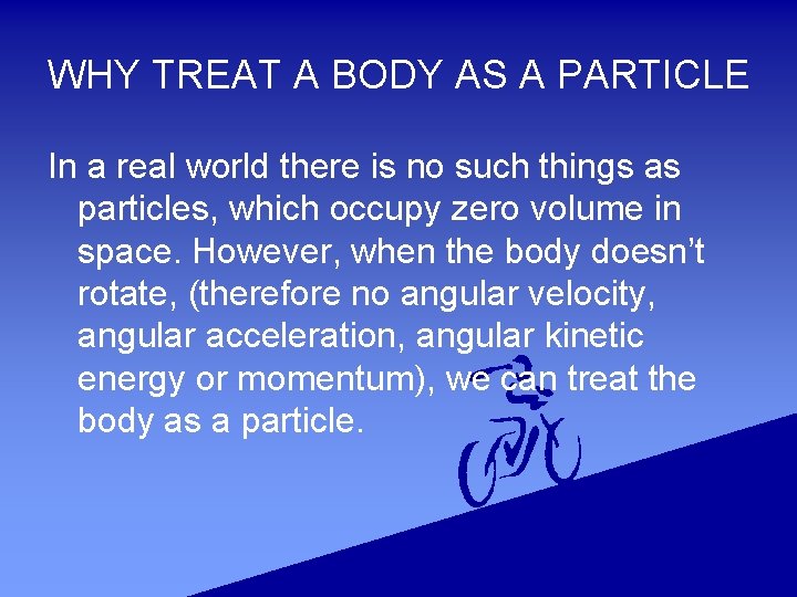 WHY TREAT A BODY AS A PARTICLE In a real world there is no