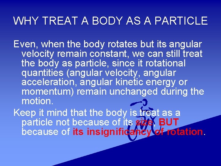 WHY TREAT A BODY AS A PARTICLE Even, when the body rotates but its