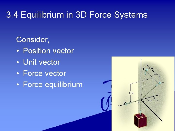 3. 4 Equilibrium in 3 D Force Systems Consider, • Position vector • Unit