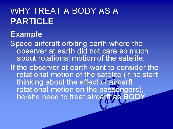 WHY TREAT A BODY AS A PARTICLE Example Space airfcraft orbiting earth where the