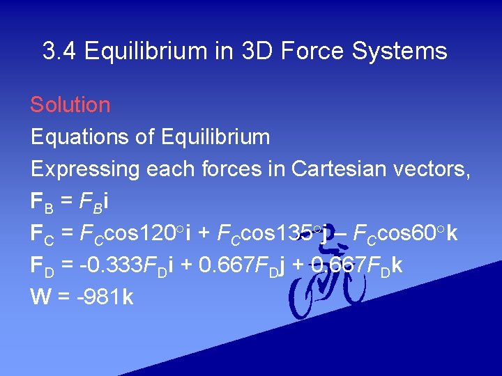 3. 4 Equilibrium in 3 D Force Systems Solution Equations of Equilibrium Expressing each