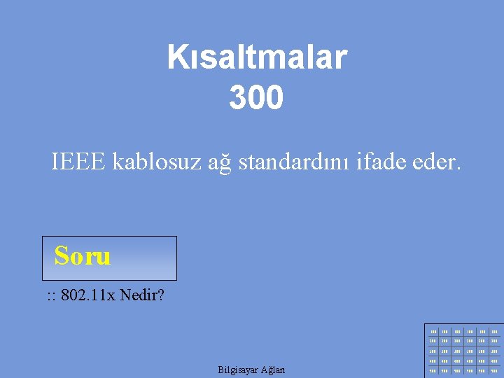 Kısaltmalar 300 IEEE kablosuz ağ standardını ifade eder. Soru : : 802. 11 x