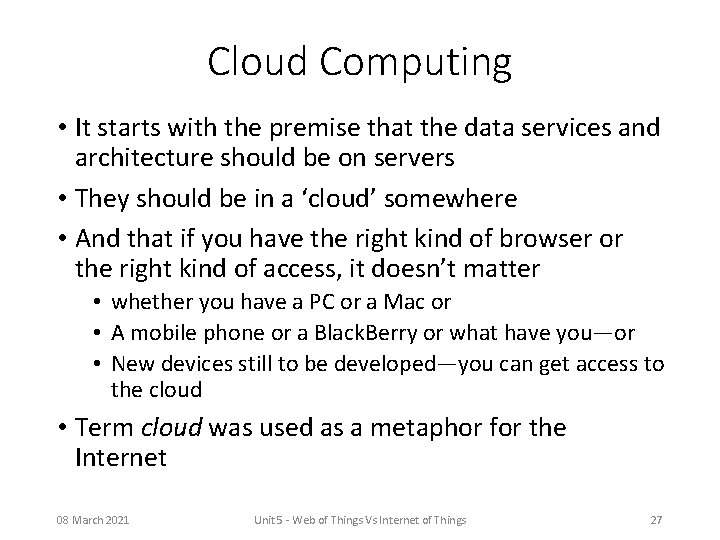 Cloud Computing • It starts with the premise that the data services and architecture