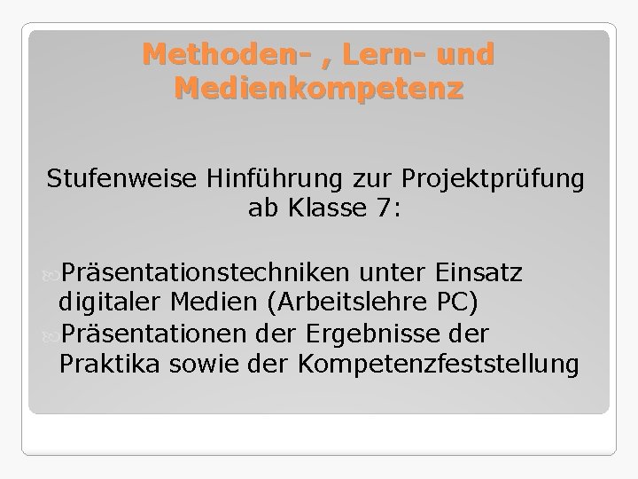 Methoden- , Lern- und Medienkompetenz Stufenweise Hinführung zur Projektprüfung ab Klasse 7: Präsentationstechniken unter