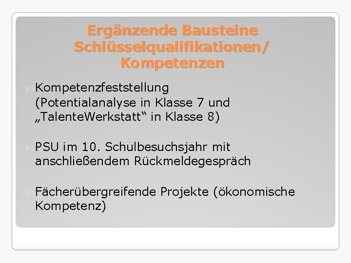 Ergänzende Bausteine Schlüsselqualifikationen/ Kompetenzen Kompetenzfeststellung (Potentialanalyse in Klasse 7 und „Talente. Werkstatt“ in Klasse