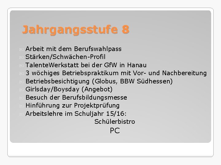 Jahrgangsstufe 8 Arbeit mit dem Berufswahlpass Stärken/Schwächen-Profil Talente. Werkstatt bei der Gf. W in