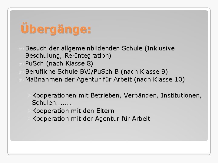 Übergänge: Besuch der allgemeinbildenden Schule (Inklusive Beschulung, Re-Integration) Pu. Sch (nach Klasse 8) Berufliche