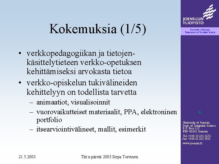 Kokemuksia (1/5) • verkkopedagogiikan ja tietojenkäsittelytieteen verkko-opetuksen kehittämiseksi arvokasta tietoa • verkko-opiskelun tukivälineiden kehittelyyn