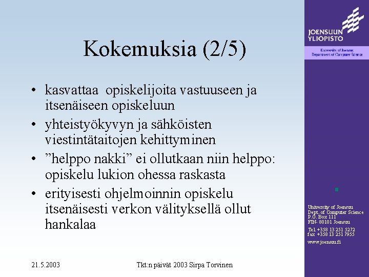 Kokemuksia (2/5) • kasvattaa opiskelijoita vastuuseen ja itsenäiseen opiskeluun • yhteistyökyvyn ja sähköisten viestintätaitojen