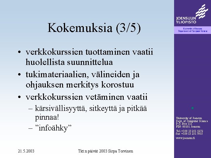 Kokemuksia (3/5) • verkkokurssien tuottaminen vaatii huolellista suunnittelua • tukimateriaalien, välineiden ja ohjauksen merkitys