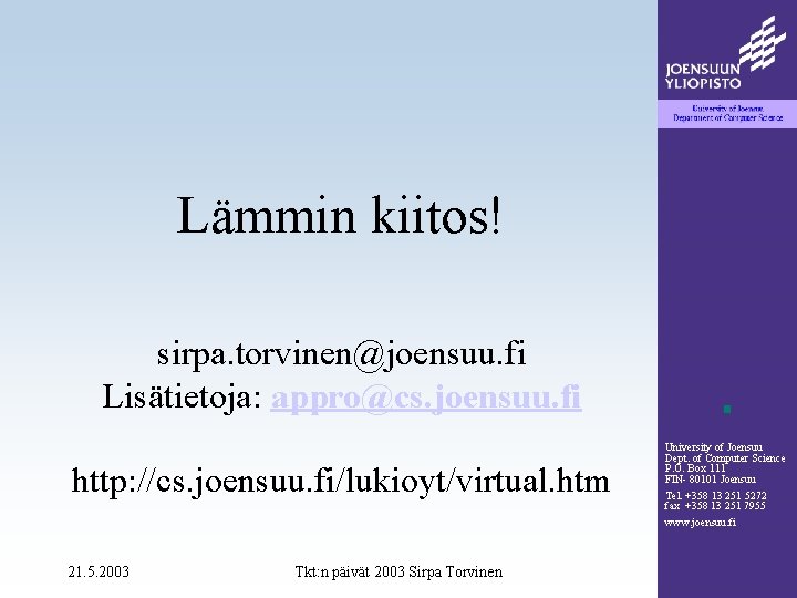 Lämmin kiitos! sirpa. torvinen@joensuu. fi Lisätietoja: appro@cs. joensuu. fi http: //cs. joensuu. fi/lukioyt/virtual. htm