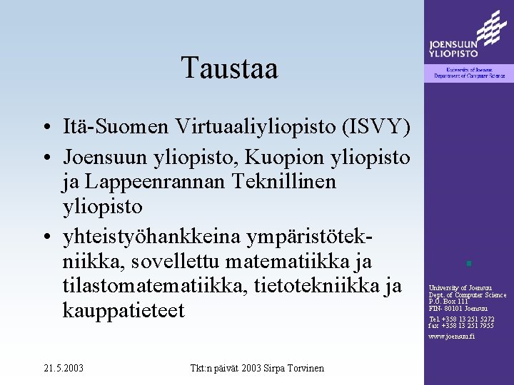 Taustaa • Itä-Suomen Virtuaaliyliopisto (ISVY) • Joensuun yliopisto, Kuopion yliopisto ja Lappeenrannan Teknillinen yliopisto